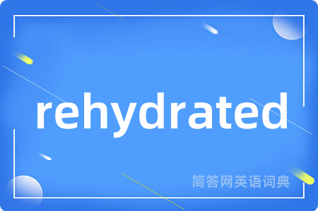 rehydrated