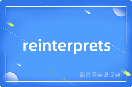 reinterprets