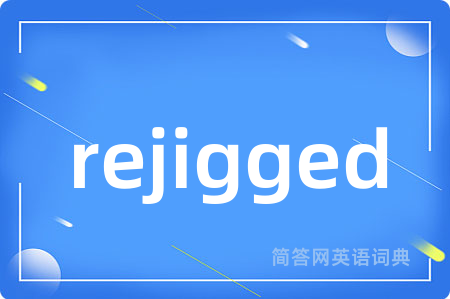 rejigged