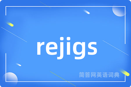 rejigs