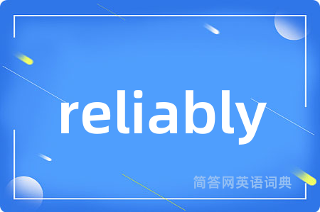 reliably