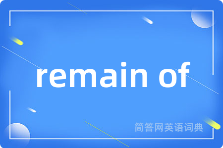 remain of