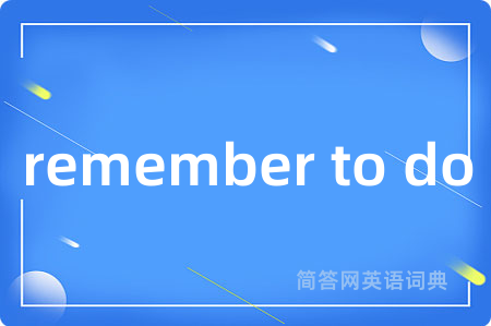 remember to do