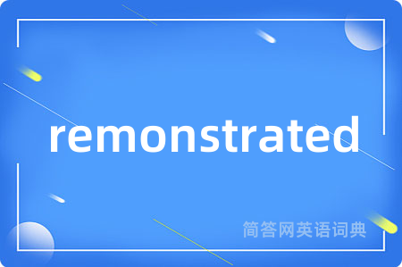 remonstrated