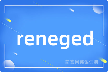 reneged