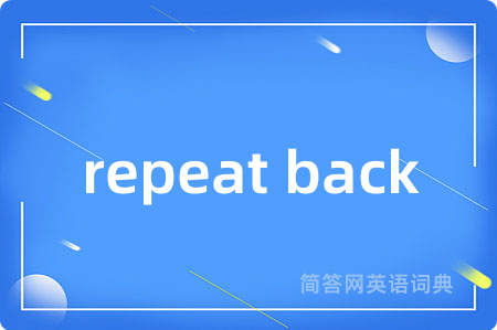 repeat back