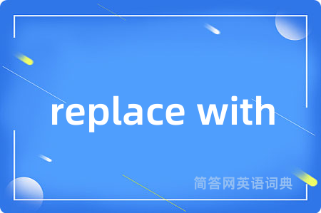 replace with