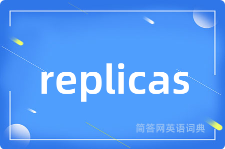 replicas