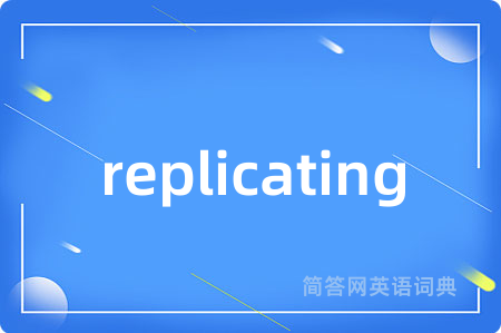replicating