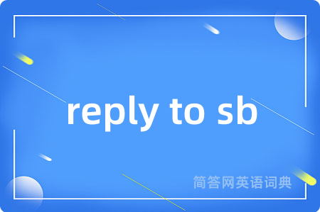reply to sb
