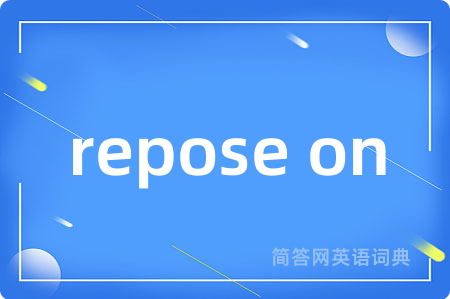 repose on