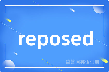 reposed