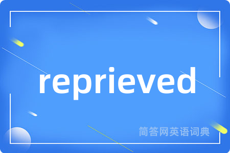 reprieved