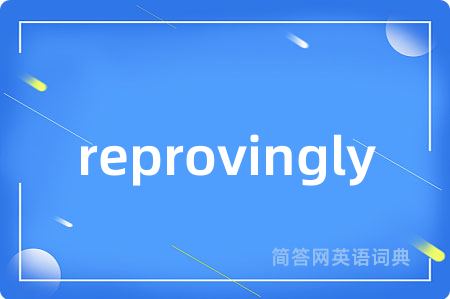 reprovingly