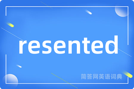 resented