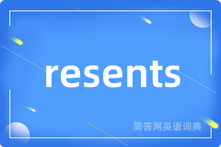 resents