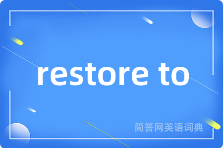 restore to