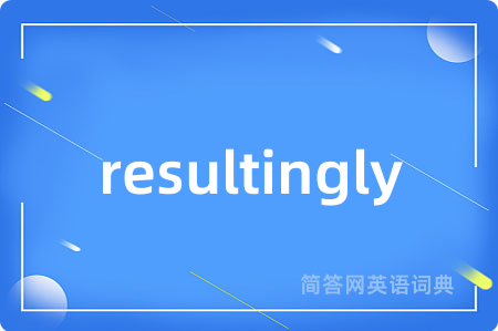 resultingly