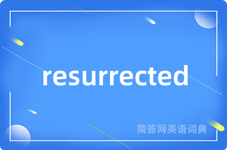 resurrected