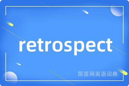 retrospect