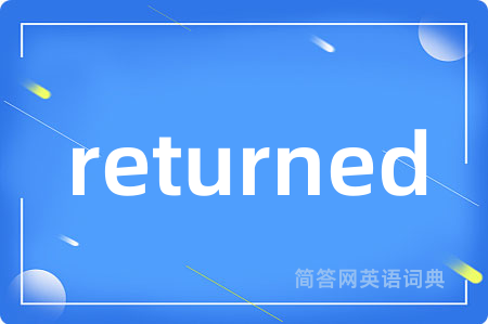 returned