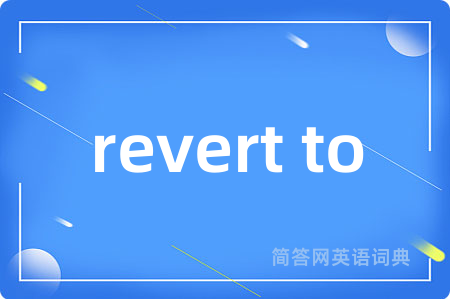 revert to