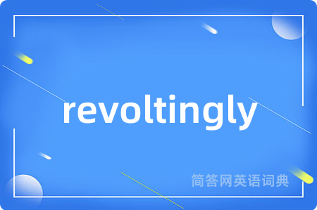 revoltingly
