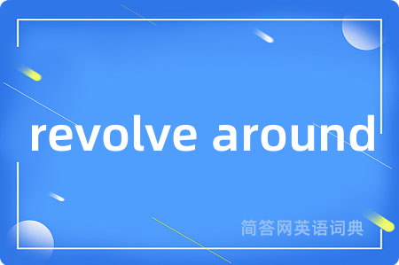 revolve around