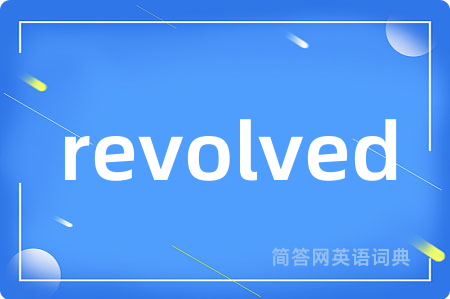 revolved