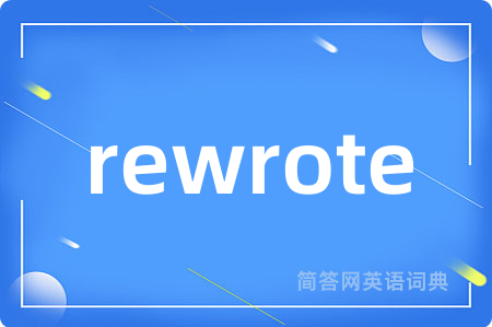 rewrote