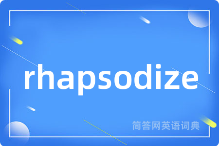 rhapsodize