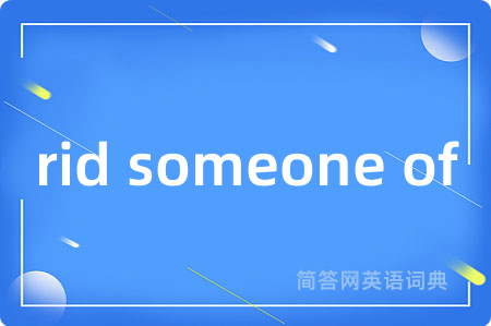 rid someone of