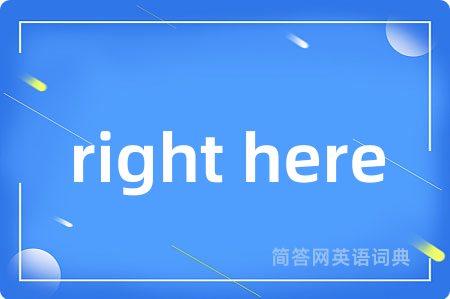 right here