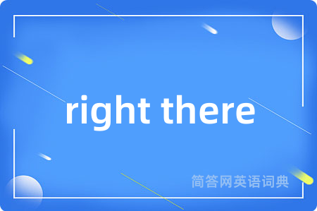 right there