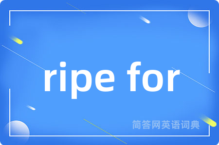 ripe for