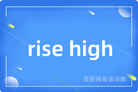 rise high