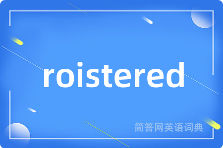 roistered