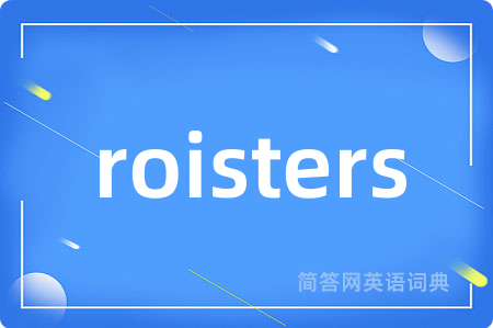 roisters