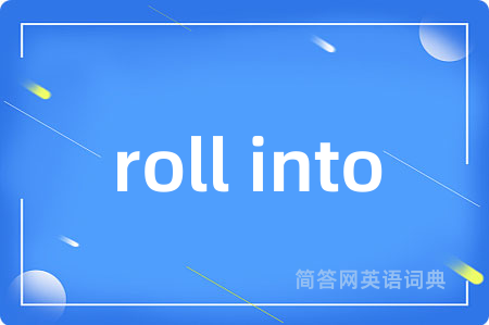 roll into