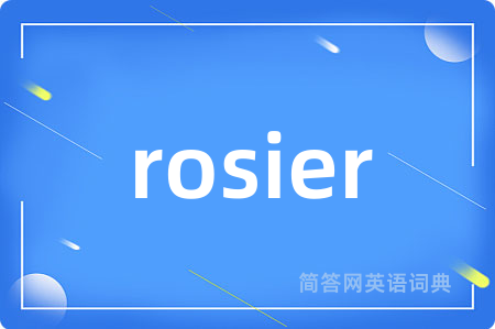 rosier是什么意思,rosier的中文翻译 rosier