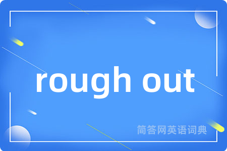 rough out