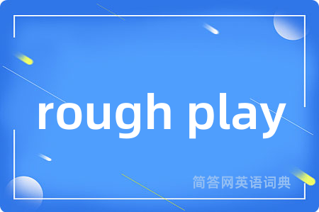 rough play
