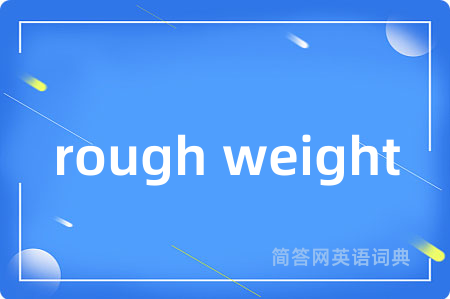 rough weight