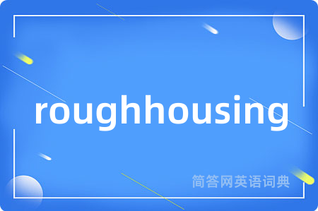 roughhousing