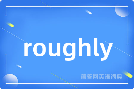 roughly