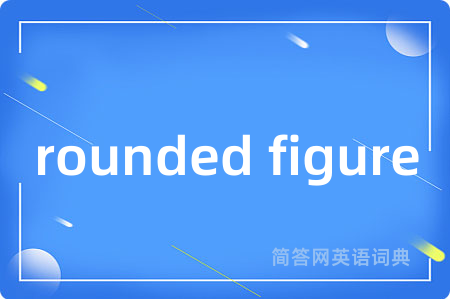 rounded figure
