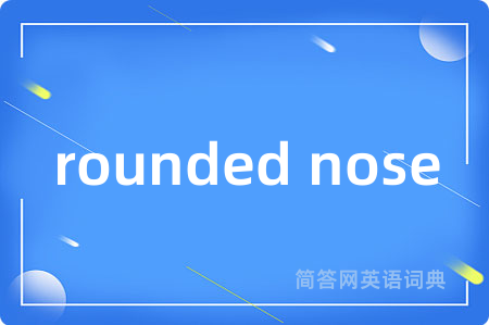 rounded nose