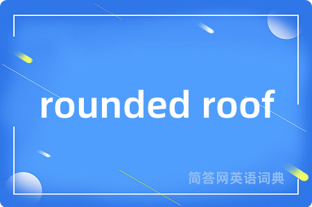 rounded roof