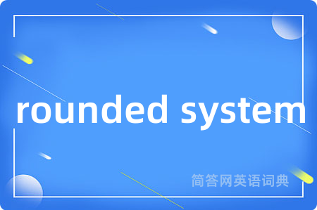 rounded system