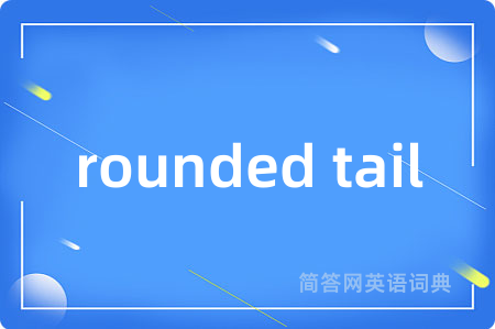 rounded tail